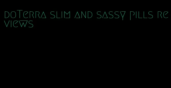 doTerra slim and sassy pills reviews