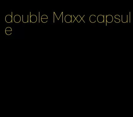 double Maxx capsule