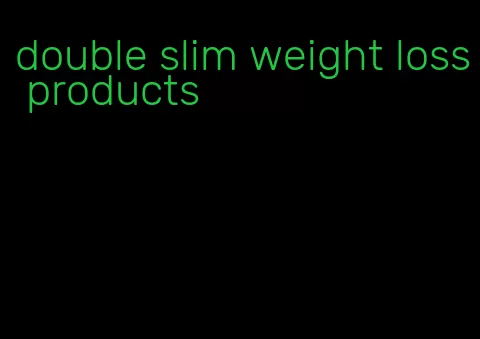 double slim weight loss products