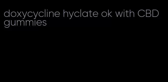 doxycycline hyclate ok with CBD gummies