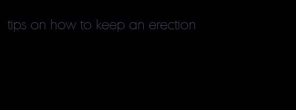 tips on how to keep an erection