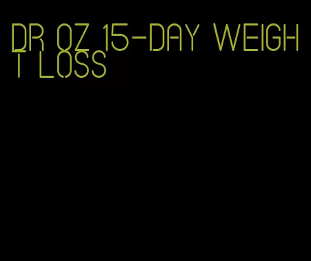 dr oz 15-day weight loss