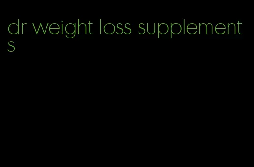 dr weight loss supplements