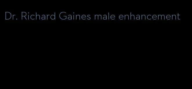 Dr. Richard Gaines male enhancement