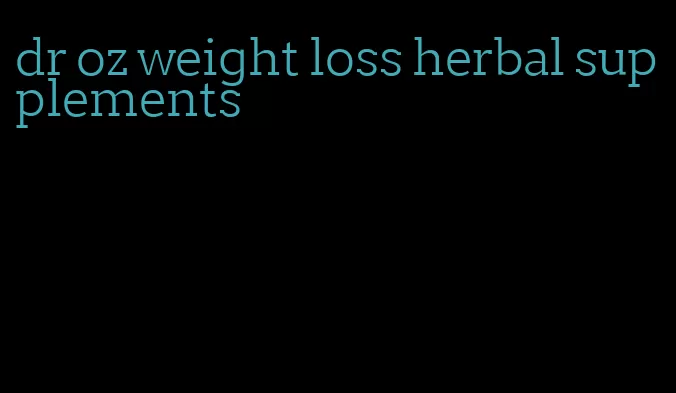 dr oz weight loss herbal supplements