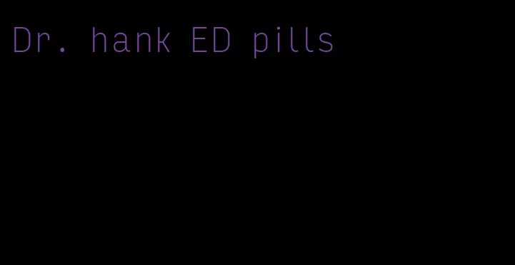 Dr. hank ED pills