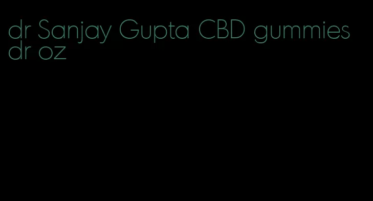 dr Sanjay Gupta CBD gummies dr oz