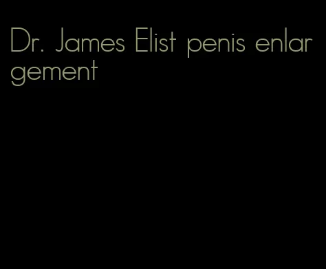 Dr. James Elist penis enlargement