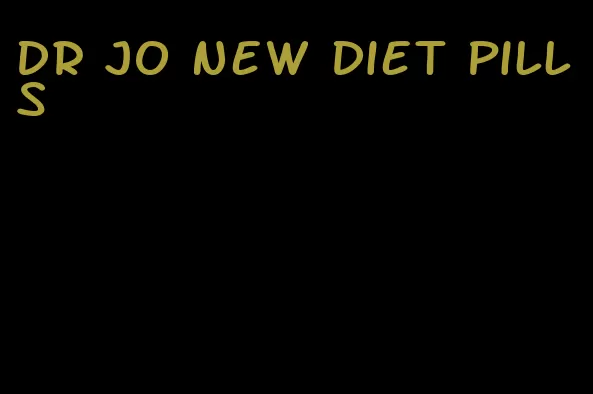 dr jo new diet pills