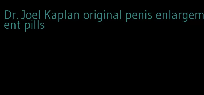 Dr. Joel Kaplan original penis enlargement pills