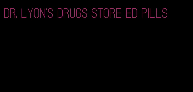 Dr. Lyon's drugs store ED pills