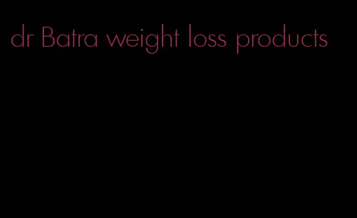 dr Batra weight loss products