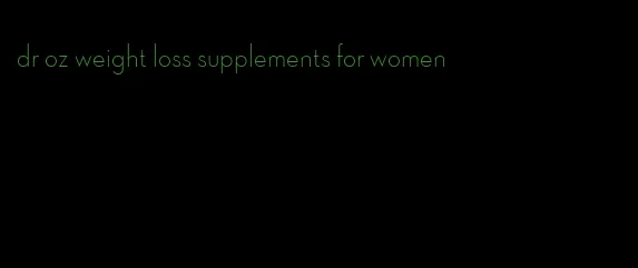 dr oz weight loss supplements for women