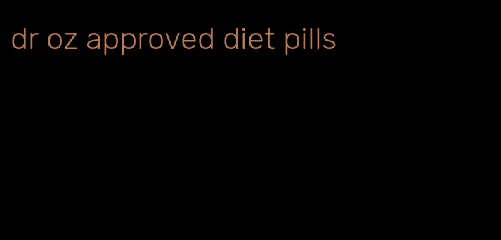 dr oz approved diet pills