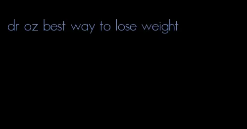 dr oz best way to lose weight