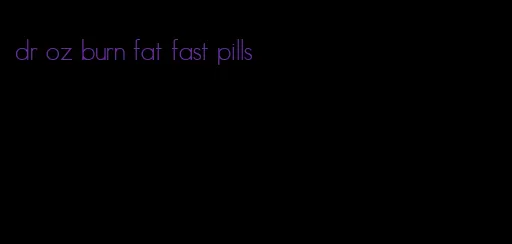 dr oz burn fat fast pills