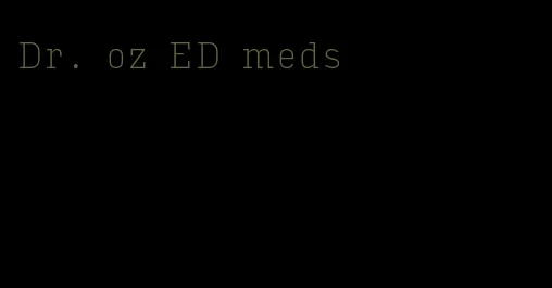 Dr. oz ED meds