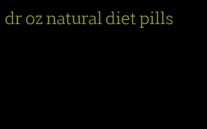 dr oz natural diet pills