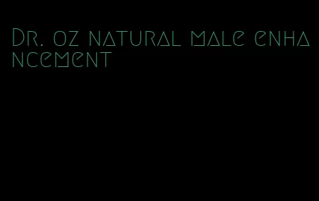 Dr. oz natural male enhancement