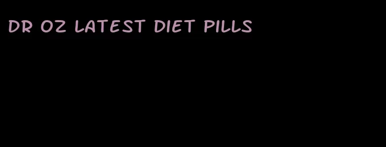 dr oz latest diet pills