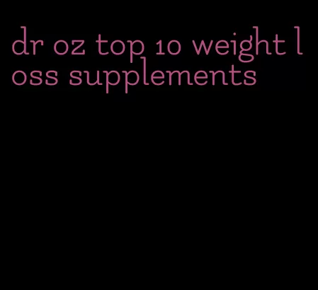 dr oz top 10 weight loss supplements