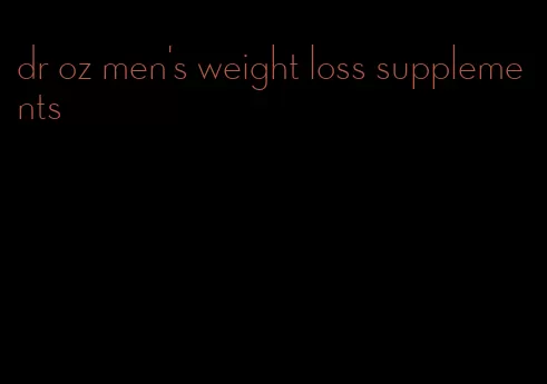 dr oz men's weight loss supplements