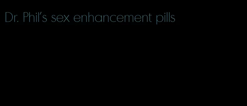 Dr. Phil's sex enhancement pills