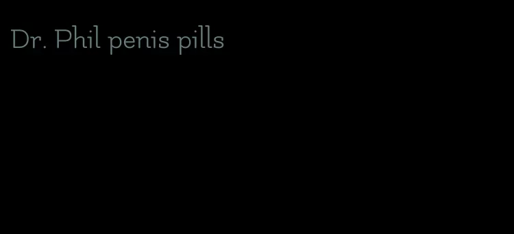 Dr. Phil penis pills