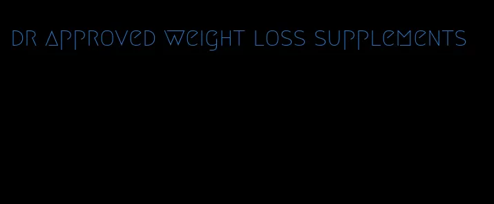 dr approved weight loss supplements