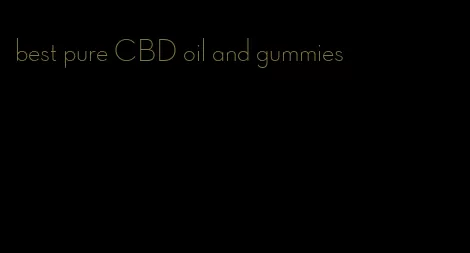 best pure CBD oil and gummies