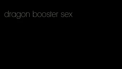 dragon booster sex