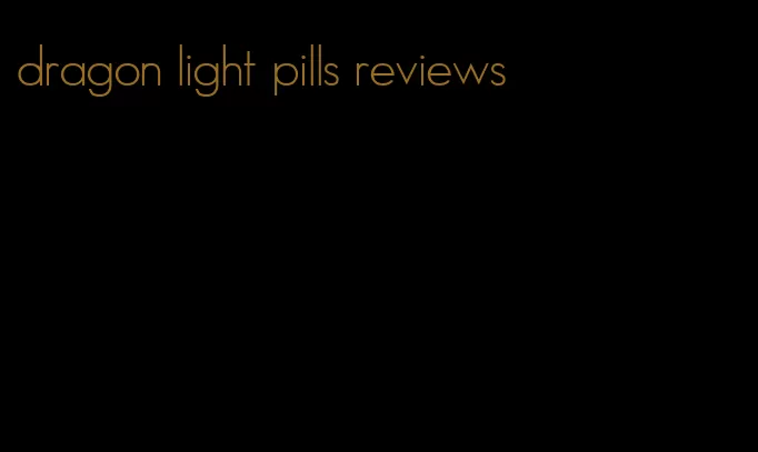 dragon light pills reviews