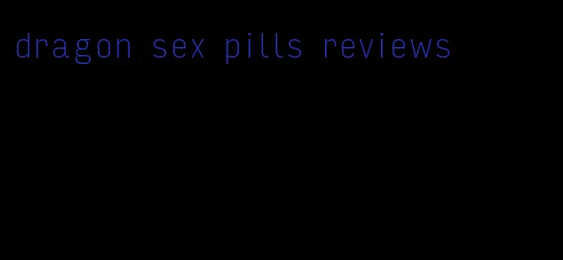 dragon sex pills reviews