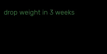 drop weight in 3 weeks