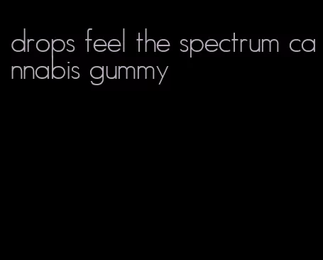 drops feel the spectrum cannabis gummy