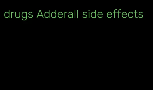 drugs Adderall side effects