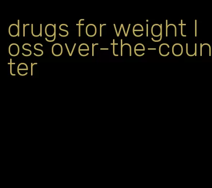 drugs for weight loss over-the-counter