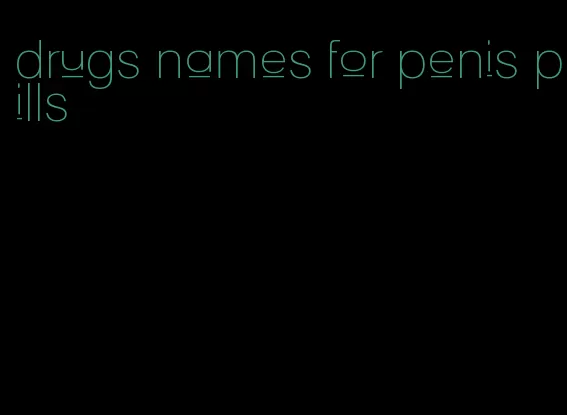 drugs names for penis pills