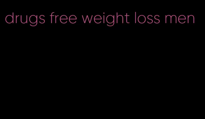 drugs free weight loss men