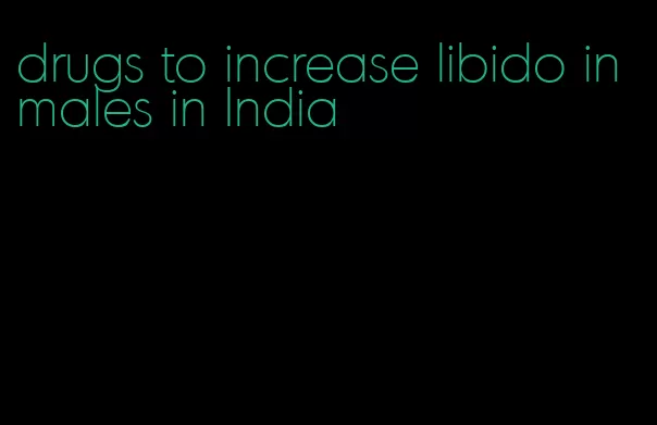 drugs to increase libido in males in India