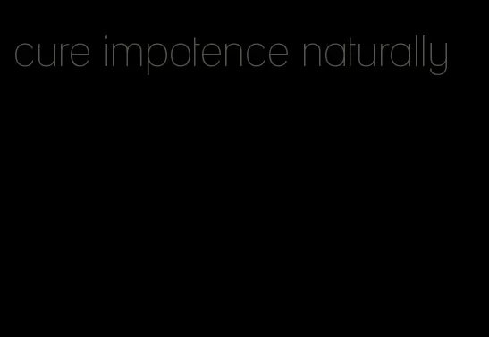 cure impotence naturally