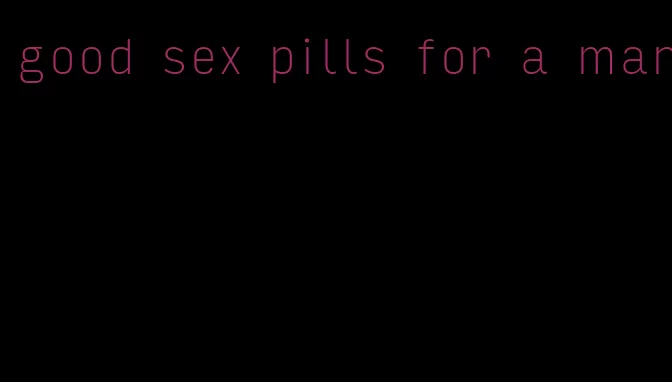 good sex pills for a man