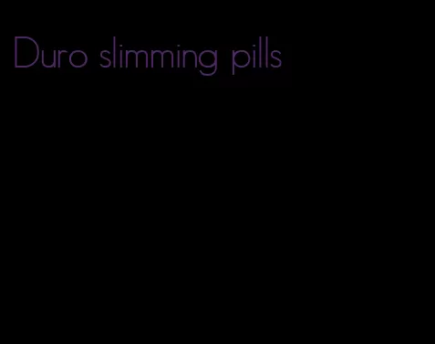 Duro slimming pills