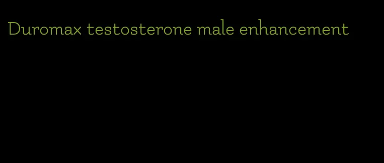 Duromax testosterone male enhancement