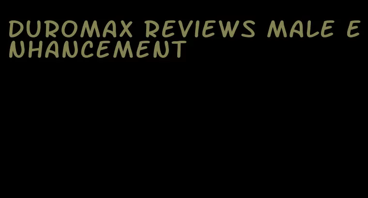 Duromax reviews male enhancement