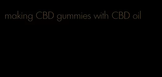 making CBD gummies with CBD oil