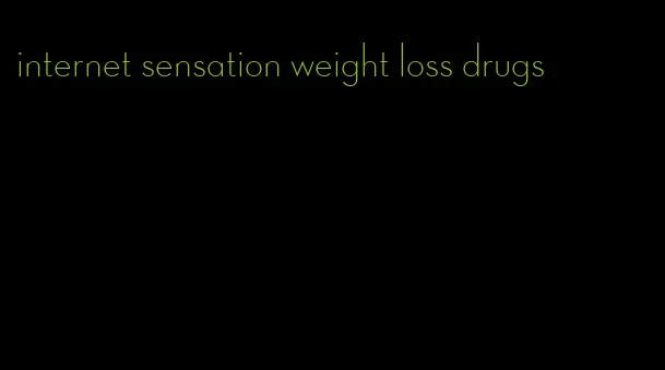 internet sensation weight loss drugs