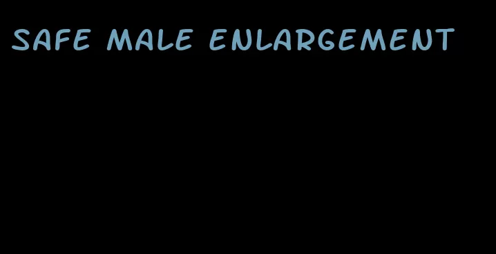 safe male enlargement