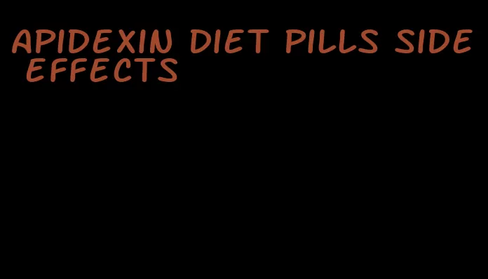 apidexin diet pills side effects