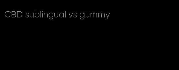 CBD sublingual vs gummy